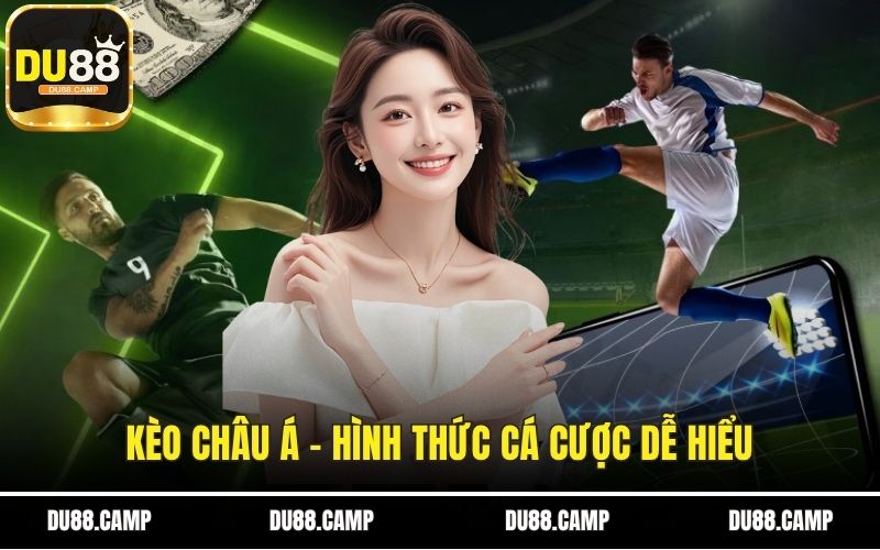 Kèo Châu Á - Hình Thức Cá Cược Dễ Hiểu Và Phổ Biến Nhất 1 Kèo châu Á