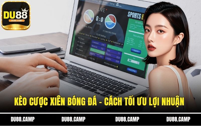 Kèo Cược Xiên Bóng Đá - Cách Tối Ưu Lợi Nhuận Khi Cá Độ 1 Kèo cược xiên bóng đá