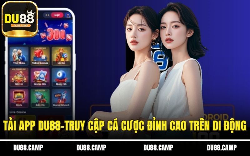 Tải App DU88 - Truy Cập Cá Cược Đỉnh Cao Trên Di Động 1 Tải app Du88